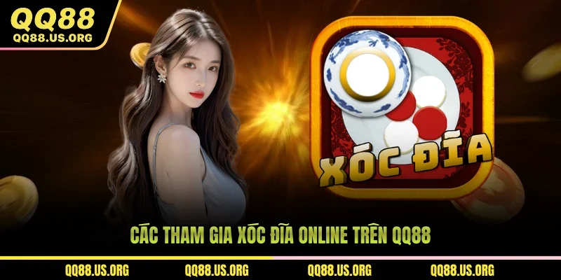 Các tham gia xóc đĩa online trên qq88