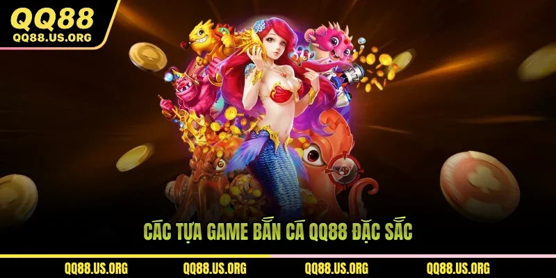 Các tựa game bắn cá QQ88 đặc sắc