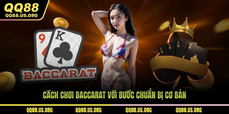 Cách chơi baccarat với bước chuẩn bị cơ bản