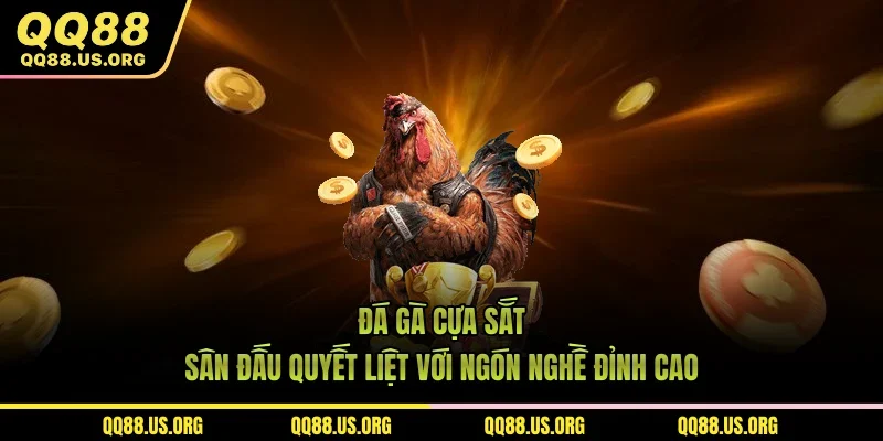 Đá Gà Cựa Sắt – Sân Đấu Quyết Liệt Với Ngón Nghề Đỉnh Cao