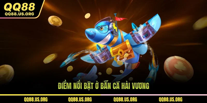 Điểm nổi bật ở bắn cá Hải Vương