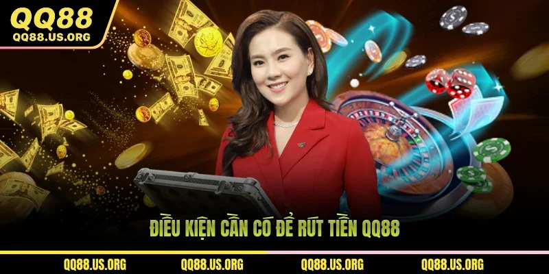 Điều kiện cần có để rút tiền QQ88
