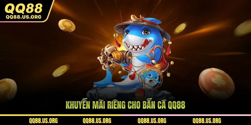 Khuyến mãi riêng cho bắn cá QQ88