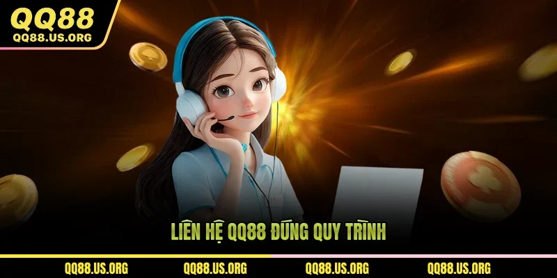 Liên hệ QQ88 đúng quy trình