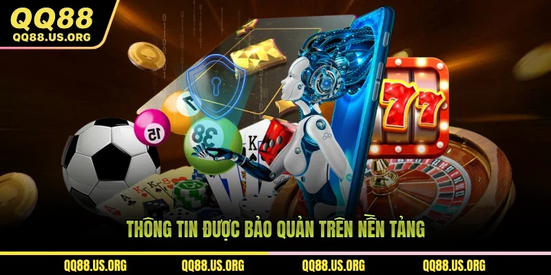 ​Thông tin được bảo quản trên nền tảng