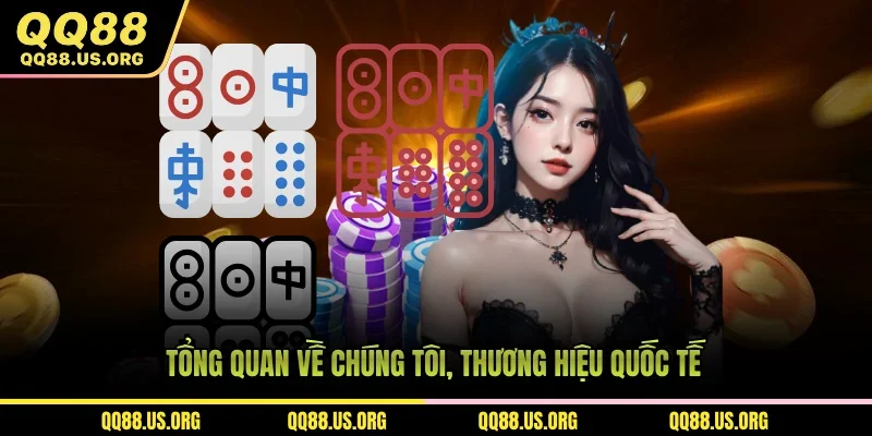 Tổng quan về chúng tôi, thương hiệu quốc tế