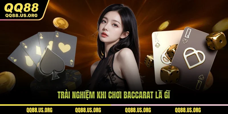Trải nghiệm khi chơi Baccarat là gì