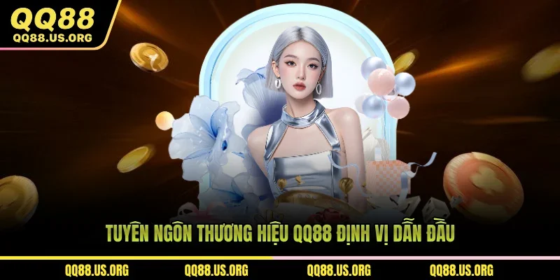 Tuyên ngôn thương hiệu QQ88 định vị dẫn đầu